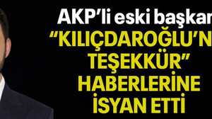 AKP’li eski başkan “KILIÇDAROĞLU’NA TEŞEKKÜR” HABERLERİNE İSYAN ETTİ